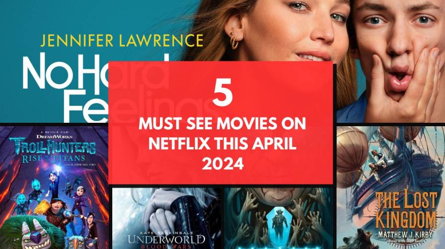 Movie Buff’s Delight: The 5 Must-See Movies on Netflix This April 2024
